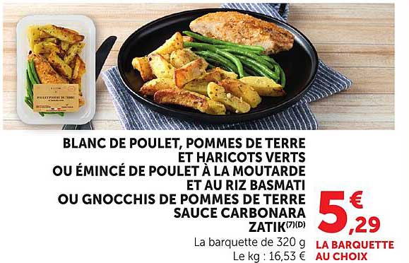 BLANC DE POULET, POMMES DE TERRE ET HARICOTS VERTS OU ÉMINCÉ DE POULET À LA MOUTARDE ET AU RIZ BASMATI OU GNOCCHIS DE POMMES DE TERRE SAUCE CARBONARA ZATIK(7)(D)