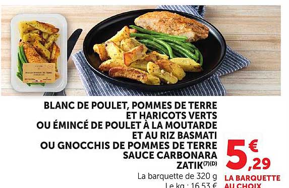 BLANC DE POULET, POMMES DE TERRE ET HARICOTS VERTS OU ÉMINCÉ DE POULET À LA MOUTARDE ET AU RIZ BASMATI OU GNOCCHIS DE POMMES DE TERRE SAUCE CARBONARA ZATIK(7)(D)