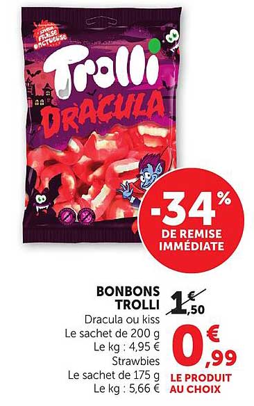 BONBONS TROLLI Dracula ou kiss Le sachet de 200 g Le kg : 4,95 € Strawbies Le sachet de 175 g Le kg : 5,66 € LE PRODUIT AU CHOIX