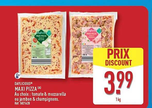 DAYLICIOUS® MAXI PIZZA (A) Au choix : tomate & mozzarella ou jambon & champignons.