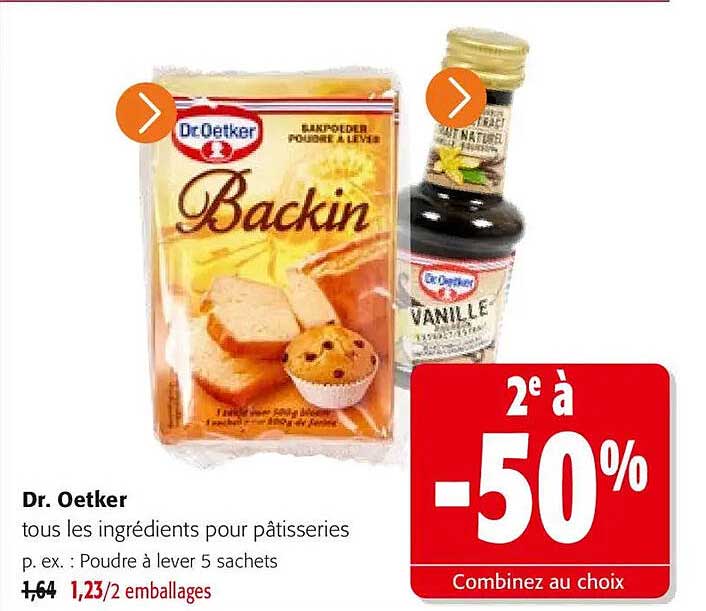 Dr. Oetker
tous les ingrédients pour pâtisseries
p. ex. : Poudre à lever 5 sachets