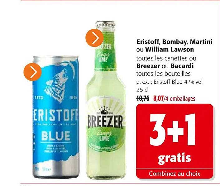 Eristoff, Bombay, Martini ou William Lawson toutes les canettes Breezer ou Bacardi toutes les bouteilles