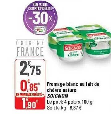 Fromage blanc au lait de chèvre nature SOIGNON Le pack 4 pots x 100 g Soit le kg : 6,87 €