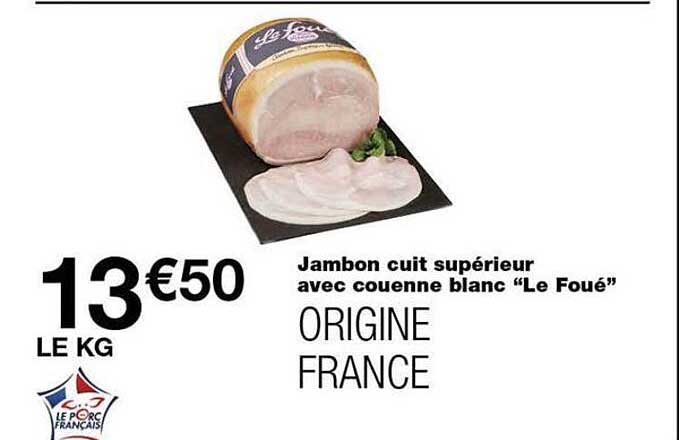 Jambon cuit supérieur avec couenne blanc “Le Foué” ORIGINE FRANCE