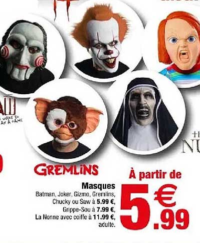 Masques Batman, Joker, Gizmo, Gremlins, Chucky ou Saw à 5,99 €, Grippe-Sou à 7,99 €, La Nonne avec coiffe à 11,99 €