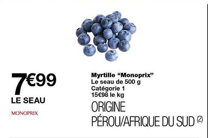 Myrtille “Monoprix” Le seau de 500 g Catégorie 1 15€98 le kg ORIGINE PÉROU/AFRIQUE DU SUD