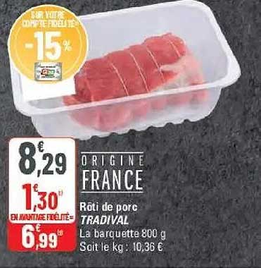 Origine France Rôti de porc TRADIVAL La barquette 800 g Soit le kg : 10,36 €