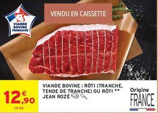 VIANDE BOVINE : RÔTI (TRANCHE, TENDE DE TRANCHE) OU RÔTI ** JEAN ROZÉ