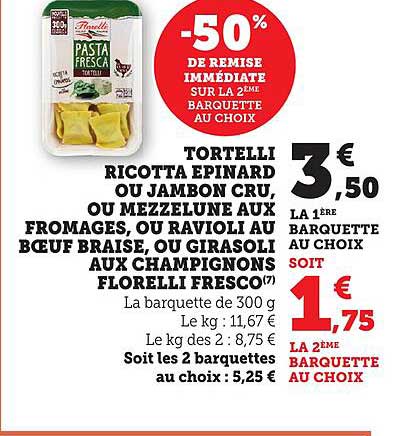Tortelli ricotta épinard ou jambon cru, ou mezzelune aux fromages, ou ravioli au bœuf braisé, ou girasoli aux champignons Florelli Fresco