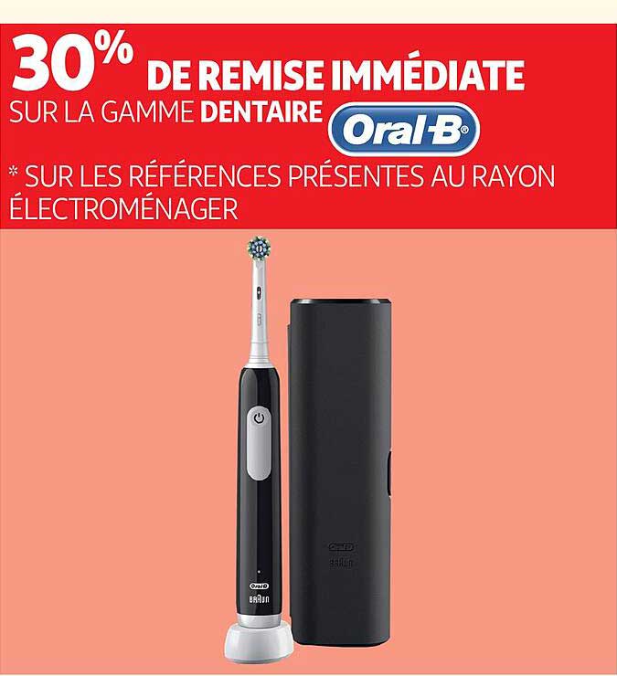 30% DE REMISE IMMÉDIATE SUR LA GAMME DENTAIRE Oral-B