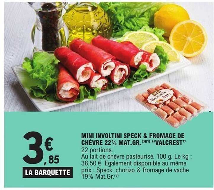 MINI INVOLTINI SPECK & FROMAGE DE CHÈVRE 22% MAT.GR.