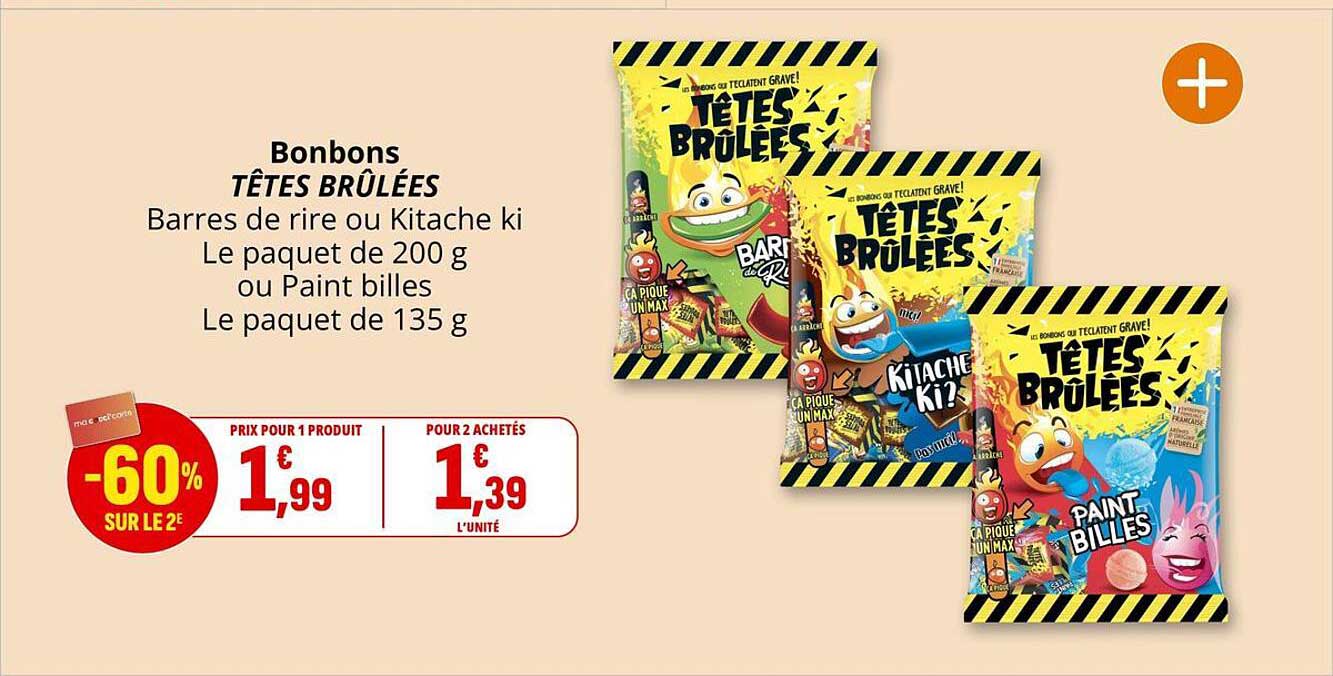 Bonbons TÊTES BRÛLÉES Barres de rire ou Kitache ki Le paquet de 200 g ou Paint billes Le paquet de 135 g