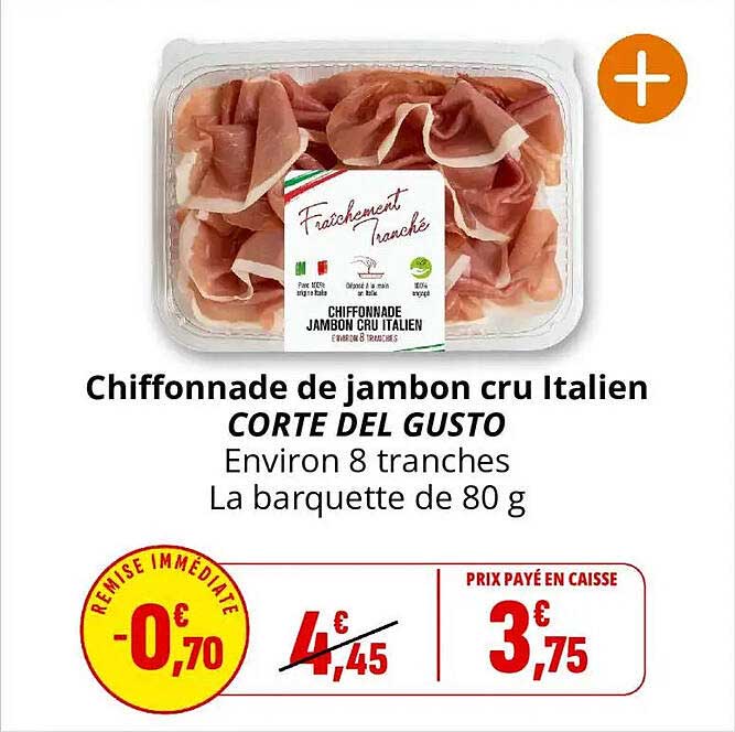 Chiffonnade de jambon cru Italien CORTE DEL GUSTO Environ 8 tranches La barquette de 80 g