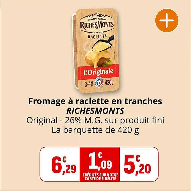Fromage à raclette en tranches RICHESMONTS Original - 26% M.G. sur produit fini La barquette de 420 g