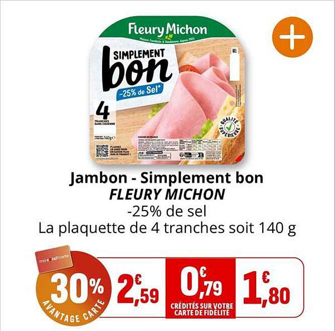 Jambon - Simplement bon FLEURY MICHON -25% de sel La plaquette de 4 tranches soit 140 g