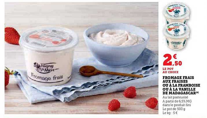 FROMAGE FRAIS AUX FRAISES OU À LA FRAMBOISE OU À LA VANILLE DE MADAGASCAR