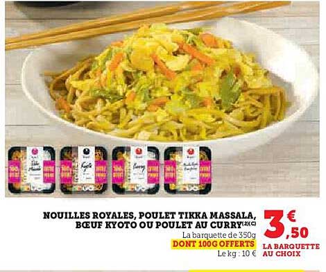 NOUILLES ROYALES, POULET TIKKA MASSALA, BŒUF KYOTO OU POULET AU CURRY