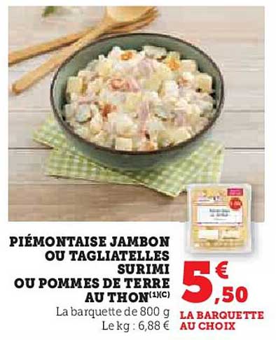 PIÉMONTAISE JAMBON OU TAGIATELLES SURIMI OU POMMES DE TERRE AU THON