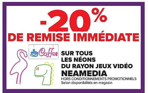 -20% DE REMISE IMMÉDIATE SUR TOUS LES NÉONS DU RAYON JEUX VIDÉO NEAMEDIA