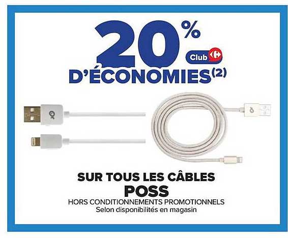 20% d’économies(2) Club Carrefour sur tous les câbles POSS