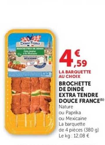 BROCHETTE DE DINDE EXTRA TENDRE DOUCE FRANCE
