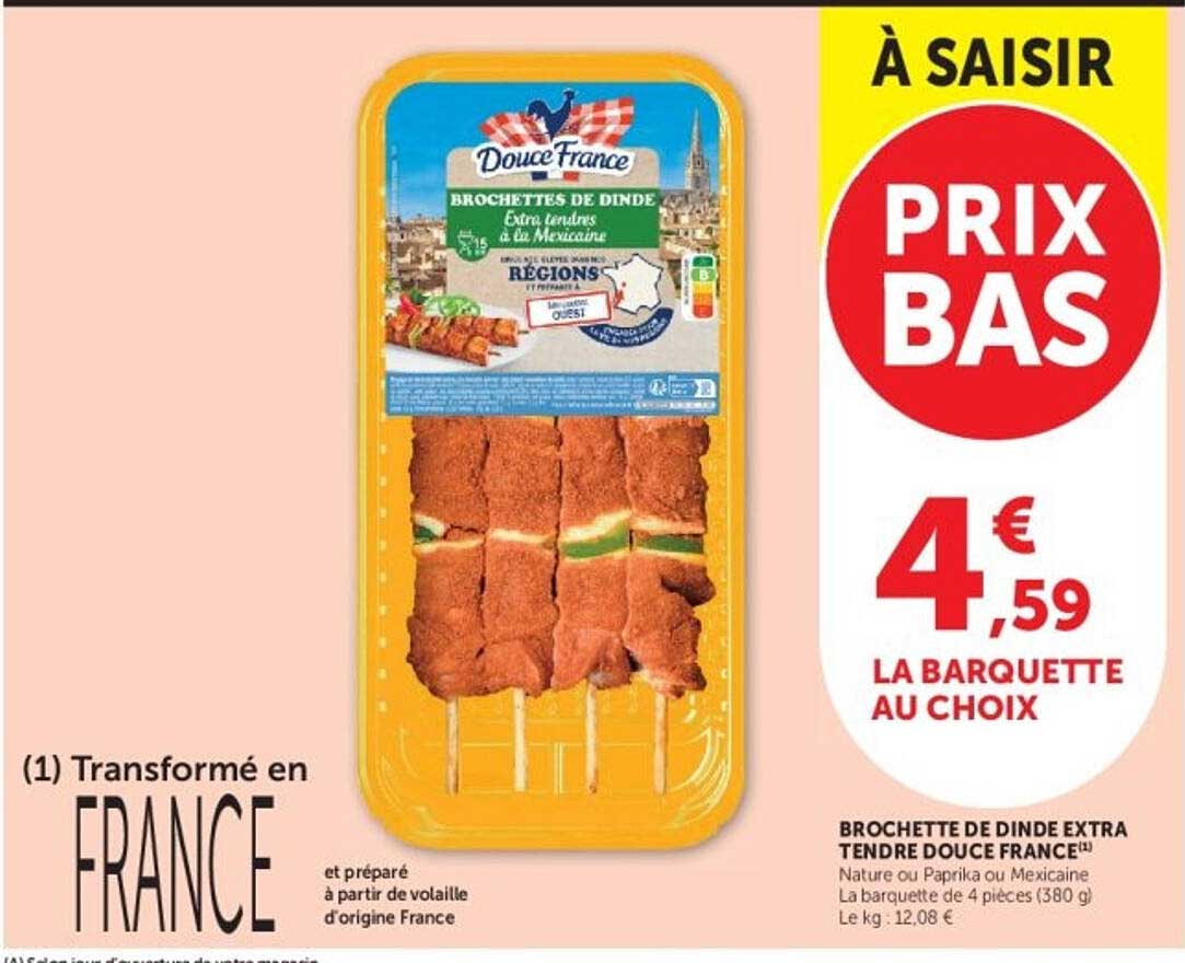 BROCHETTE DE DINDE EXTRA TENDRE DOUCE FRANCE