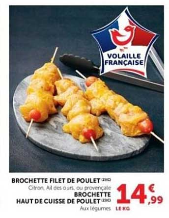BROCHETTE FILET DE POULET (1KG) Citron, Ail des ours, ou provençale BROCHETTE HAUT DE CUISSE DE POULET (1KG) Aux légumes