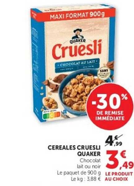 CEREALES CRUESLI QUAKER Chocolat lait ou noir Le paquet de 900 g Le kg : 3,88 € LE PRODUIT AU CHOIX