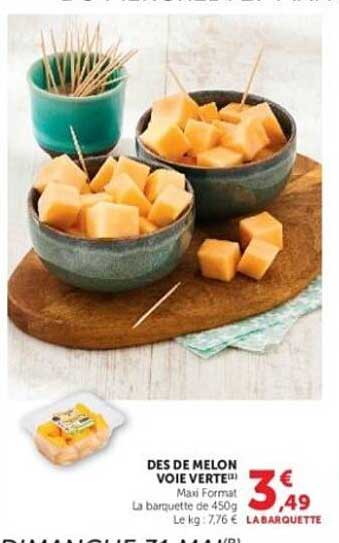 DES DE MELON VOIE VERTE Maxi Format La barquette de 450g Le kg : 7,76 €