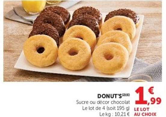 DONUTS (2x4) Sucre ou décor chocolat Le lot de 4 (soit 195 g) Le kg : 10,21 € LE LOT AU CHOIX