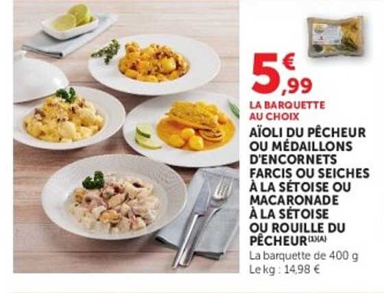 LA BARQUETTE AU CHOIX AÏOLI DU PÊCHEUR OU MÉDAILLONS D'ENCORNETS FARCIS OU SEICHES À LA SÉTOISE OU MACARONADE À LA SÉTOISE OU ROUILLE DU PÊCHEUR
