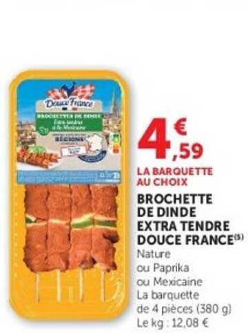 LA BARQUETTE AU CHOIX BROCHETTE DE DINDE EXTRA TENDRE DOUCE FRANCE(S)