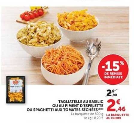 TAGLIATELLE AU BASILIC OU AU PIMENT D’ESPELETTE OU SPAGHETTI AUX TOMATES SÉCHÉES