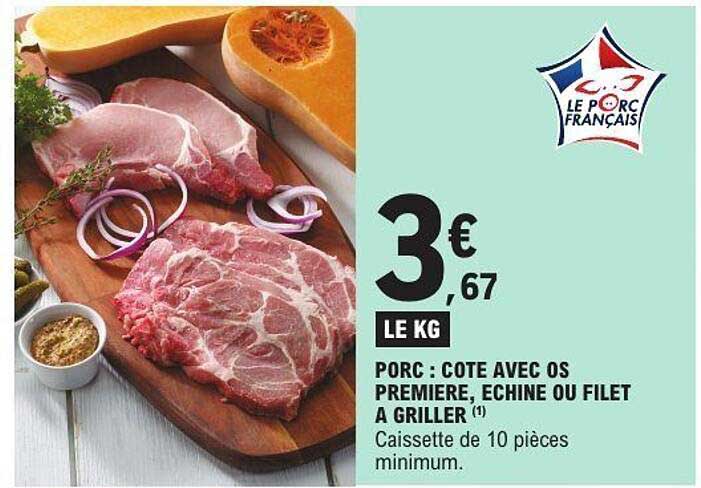 PORC : COTE AVEC OS PREMIERE, ECHINE OU FILET A GRILLER