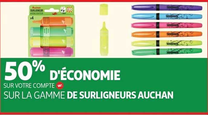 50% D'ÉCONOMIE SUR VOTRE COMPTE W SUR LA GAMME DE SURLIGNEURS AUCHAN