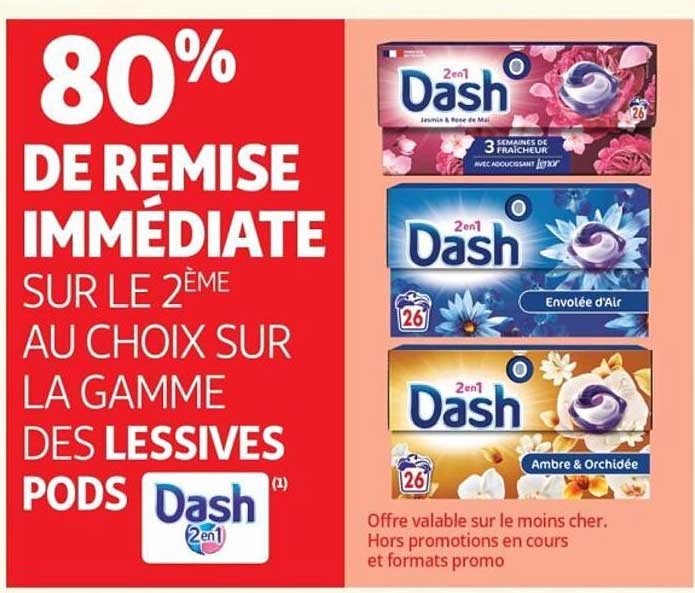 80% DE REMISE IMMÉDIATE SUR LE 2ÈME AU CHOIX SUR LA GAMME DES LESSIVES PODS Dash