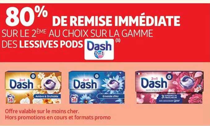 80% DE REMISE IMMÉDIATE SUR LE 2ÈME AU CHOIX SUR LA GAMME DES LESSIVES PODS Dash