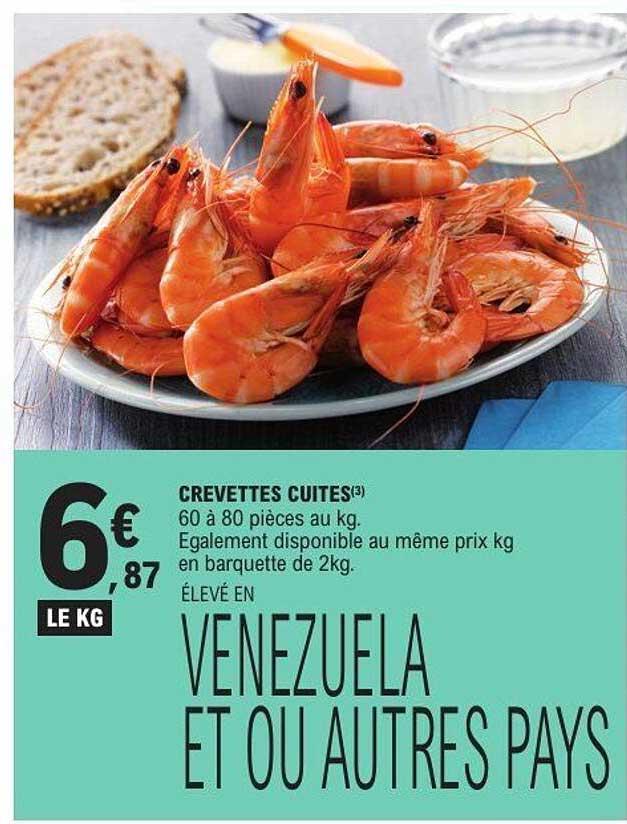 CREVETTES CUITES(3) 60 à 80 pièces au kg. Egalement disponible au même prix kg en barquette de 2kg. ÉLEVÉ EN VENEZUELA ET OU AUTRES PAYS