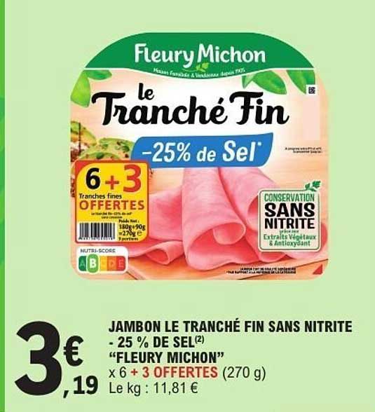 JAMBON LE TRANCHÉ FIN SANS NITRITE - 25 % DE SEL “FLEURY MICHON” x 6 + 3 OFFERTES (270 g)