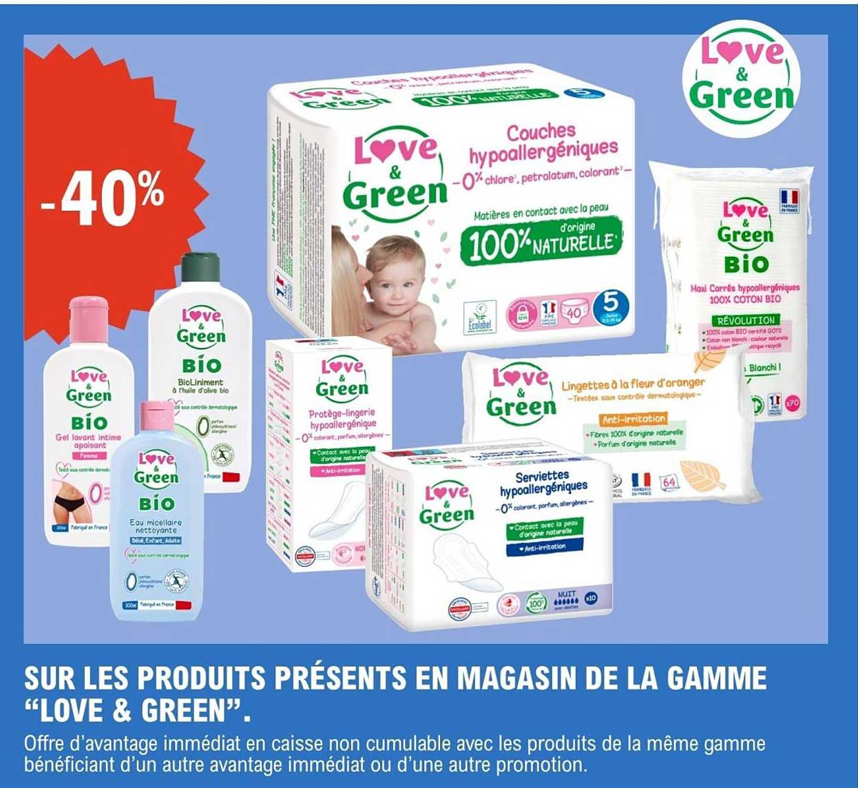 SUR LES PRODUITS PRÉSENTS EN MAGASIN DE LA GAMME “LOVE & GREEN”.