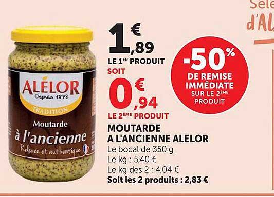 1€ 1,89 LE 1ER PRODUIT SOIT 0€ 94 LE 2EME PRODUIT MOUTARDE A L ANCIENNE ALELOR