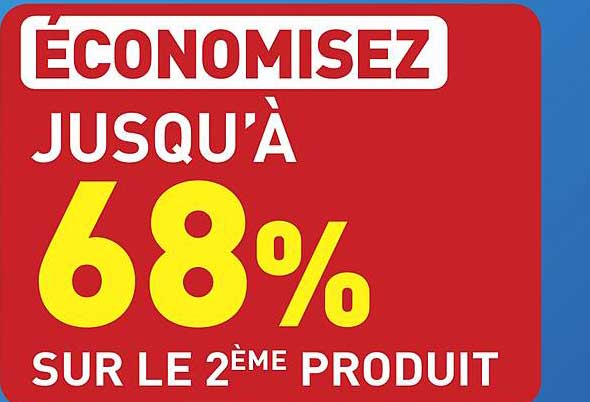 ECONOMISEZ JUSQU'À 68% SUR LE 2ÈME PRODUIT