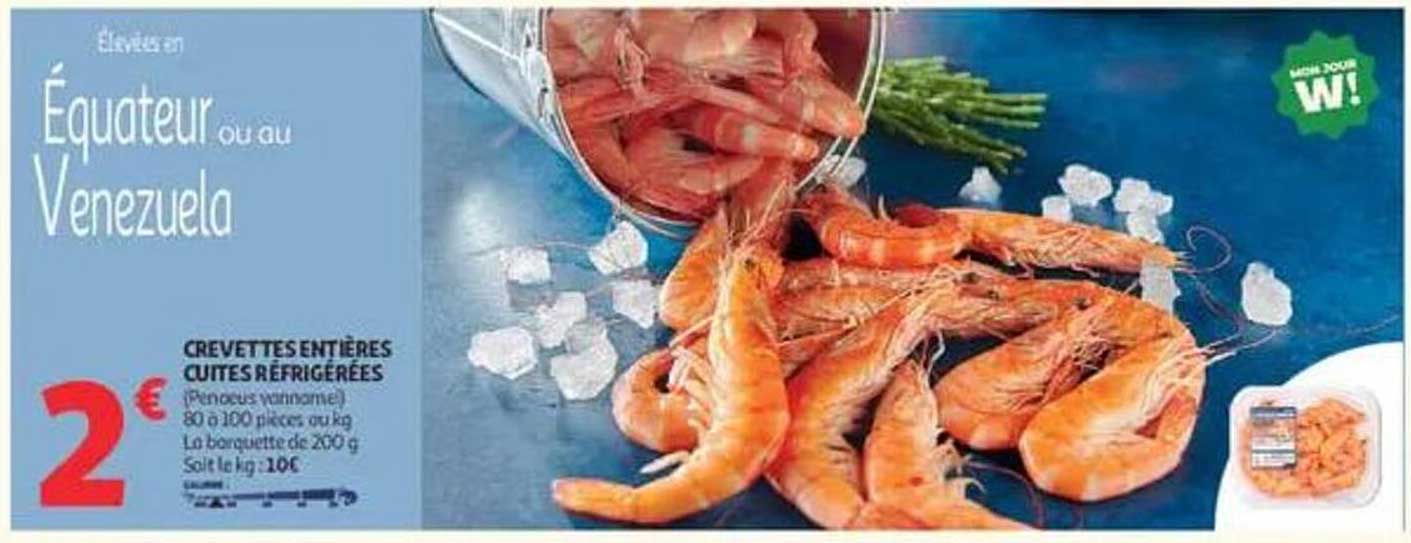Élevage Équateur ou au Venezuela CREVETTES ENTIÈRES CUISES/ÉCAILLÉES (Penaeus vannamei) 80 à 100 pièces, ou kg La barquette de 200 g Soit le kg : 10€