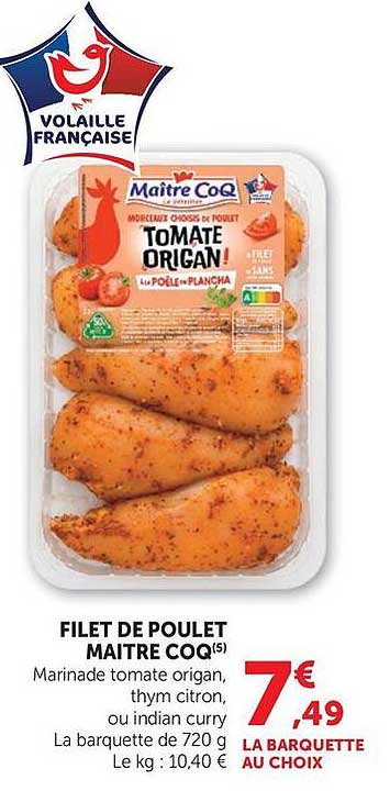 FILET DE POULET MAITRE COQ(5) Marinade tomate origan, thym citron, ou indian curry La barquette de 720 g Le kg : 10,40 €