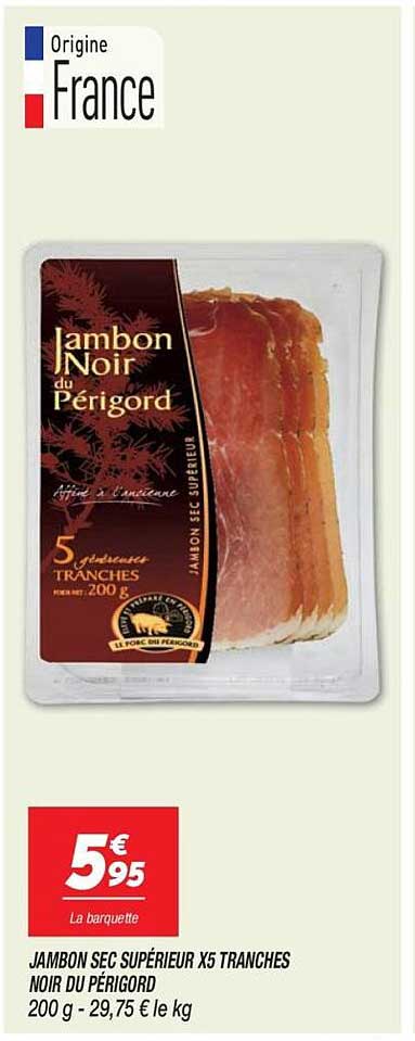 JAMBON SEC SUPÉRIEUR X5 TRANCHES NOIR DU PÉRIGORD 200 g - 29,75 € le kg