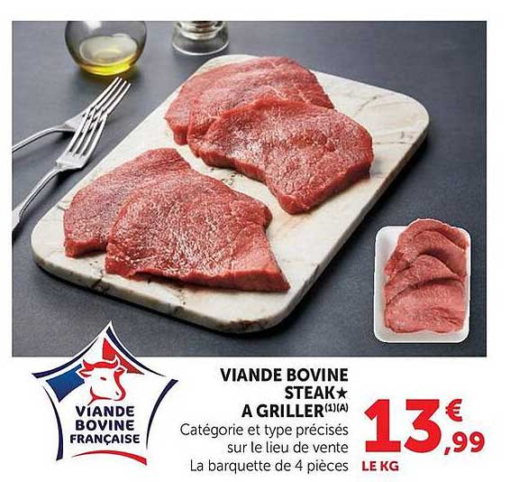 VIANDE BOVINE STEAK À GRILLER 1ère catégorie et type précisés sur le lieu de vente La barquette de 4 pièces