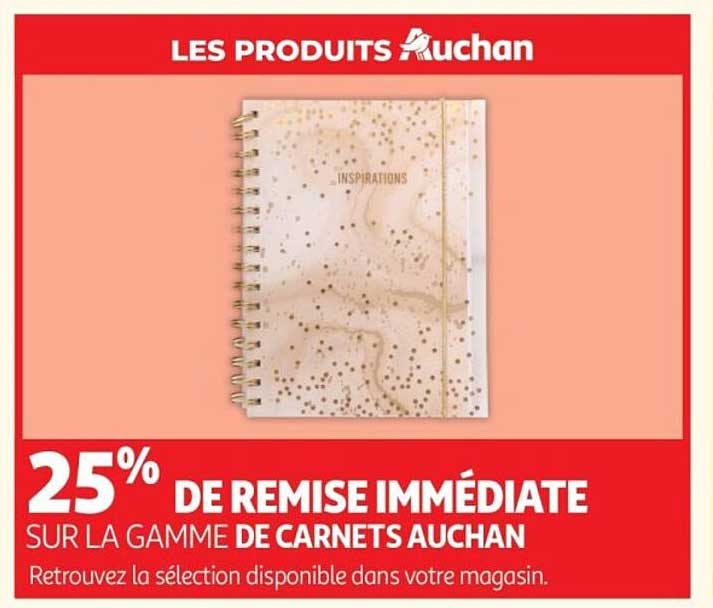 25% DE REMISE IMMÉDIATE SUR LA GAMME DE CARNETS AUCHAN
