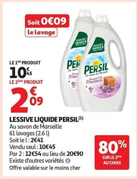 LESSIVE LIQUIDE PERSIL(1) Au savon de Marseille 61 lavages (2,6 l) Soit le 1 : 2€41 Vendu seul : 10€45 Par 2 : 12€54 au lieu de 20€90 Existe d’autres variétés Offre valable sur le moins cher