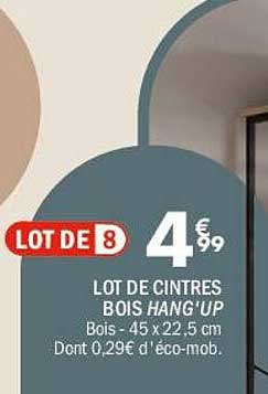 LOT DE 8
LOT DE CINTRÈS BOIS HANG'UP
Bois - 45 x 22,5 cm
Dont 0,29€ d'éco-mob.