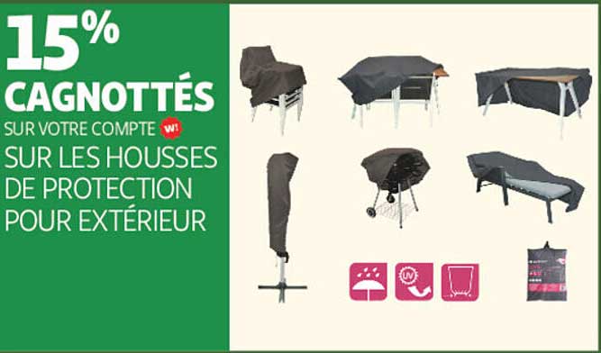 15% CAGNOTTÉS SUR VOTRE COMPTE SUR LES HOUSSES DE PROTECTION POUR EXTÉRIEUR